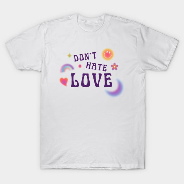 DONT HATE LOVE T-Shirt by ScritchDesigns